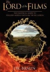 Okładka książki The Lord of the Films: The Unofficial Guide to Tolkien's Middle-Earth on the Big Screen J.W. Brown