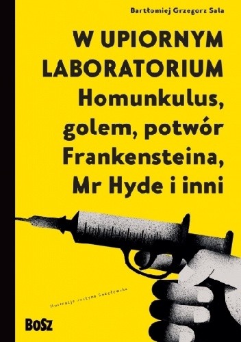 W upiornym laboratorium. Homunkulus, golem, potwór Frankensteina, Mr Hyde i inni chomikuj pdf