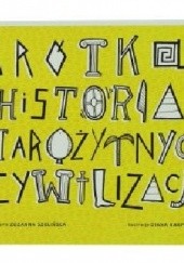 Okładka książki Krótka historia starożytnych cywilizacji Zuzanna Szelińska