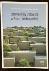 Okładka książki Organy ochrony środowiska w Polsce i Unii Europejskiej Diana Trzcińska, Natalia Tucholska, Marta Żurawik-Paszkowska