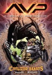 Okładka książki Alien vs. Predator: Civilized Beasts Mike Kennedy, Roger Robinson