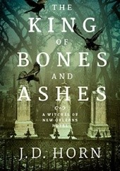 Okładka książki The King of Bones and Ashes J.D. Horn