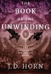Okładka książki The Book of the Unwinding J.D. Horn