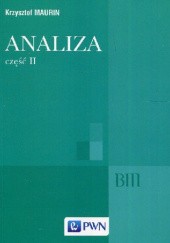 Okładka książki Analiza cz. II. Ogólne struktury, funkcje algebraiczne, całkowanie, analiza tensorowa Krzysztof Maurin