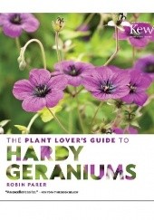 Okładka książki The Plant Lover's Guide to Hardy Geraniums Robin Parer