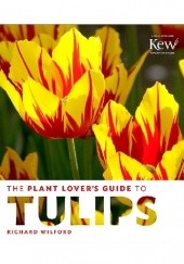 Okładka książki The Plant Lovers Guide to Tulips Richard Wilford
