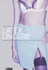 Okładka książki Latex and Lingerie : Shopping for Pleasure at Ann Summers Parties Merl Storr