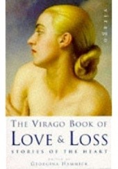 Okładka książki The Virago Book of Love and Loss. Stories of the heart Doris Lessing, Alice Munro, Edith Wharton, Virginia Woolf