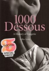 Okładka książki 1000 Dessous: A History of Lingerie Gilles Néret