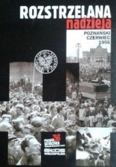 Okładka książki Rozstrzelana nadzieja: Poznański czerwiec 1956 Instytut Pamięci Narodowej (IPN)