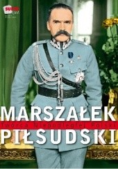 Okładka książki Marszałek Piłsudski Twórca Niepodległej Polski praca zbiorowa
