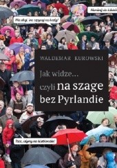 Okładka książki Jak widze czyli na szage bez Pyrlandie Waldemar Kurowski