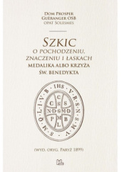 Okładka książki Szkic o pochodzeniu, znaczeniu i łaskach medalika albo krzyża św. Benedykta Prosper Guèranger OSB