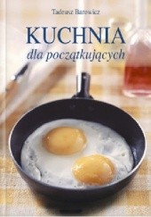Okładka książki Kuchnia dla początkujących Tadeusz Barowicz