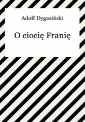 Okładka książki O ciocię Franię Adolf Dygasiński