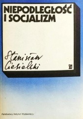 Okładka książki Niepodległość i socjalizm Stanisław Ciesielski