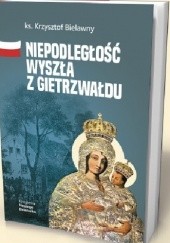 Okładka książki Niepodległość wyszła z Gietrzwałdu Bielawny Krzysztof
