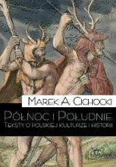 Okładka książki Północ i Południe. Teksty o polskiej kulturze i historii Marek Aleksander Cichocki
