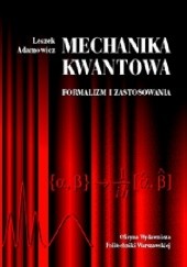 Okładka książki Mechanika kwantowa. Formalizm i zastosowania Leszek Adamowicz