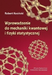 Okładka książki Wprowadzenie do mechaniki kwantowej i fizyki statystycznej Robert Kosiński