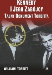 Okładka książki Kennedy i jego zabójcy. Tajny dokument Torbitta William Torbitt