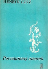 Okładka książki Porcelanowy amorek Henryk Czyż