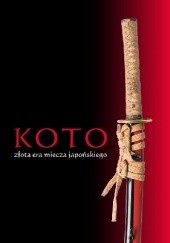 Okładka książki Koto – złota era miecza japońskiego Katarzyna Paczuska