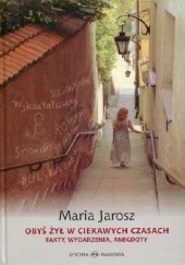 Okładka książki Obyś żył w ciekawych czasach Fakty, Wydarzenia, Anegdoty Maria Jarosz