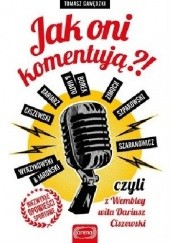 Okładka książki Jak oni komentują?! czyli z Wembley wita Dariusz Ciszewski Tomasz Gawędzki