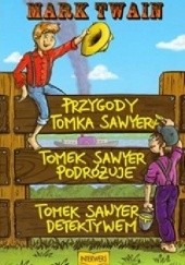 Okładka książki Przygody Tomka Sawyera. Tomek Sawyer podróżuje. Tomek Sawyer detektywem Mark Twain