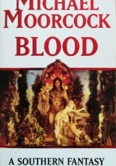 Okładka książki Blood: A Southern Fantasy Michael Moorcock