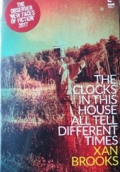 Okładka książki The Clocks in This House All Tell Different Times Xan Brooks