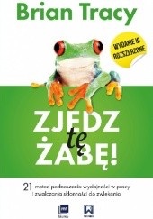 Okładka książki Zjedz tę żabę! 21 metod podnoszenia wydajności w pracy i zwalczania skłonności do zwlekania