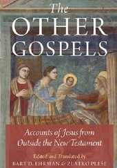 Okładka książki The Other Gospels: Accounts of Jesus from Outside the New Testament Bart D. Ehrman, Zlatko Plese