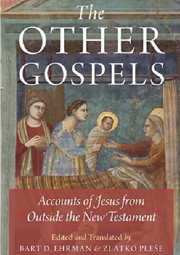 Okładka książki The Other Gospels: Accounts of Jesus from Outside the New Testament D. Ehrman Bart, Zlatko Plese