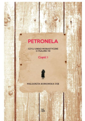 Okładka książki Petronela, czyli uwagi monastyczne o psalmie 119 (część 1) Małgorzata Borkowska OSB