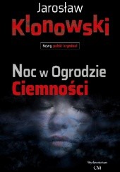 Okładka książki Noc w Ogrodzie Ciemności Jarosław Klonowski