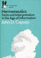Okładka książki Hermeneutics: Facts and Interpretation in the Age of Information John D. Caputo