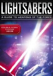 Lightsabers: A Guide to Weapons of the Force