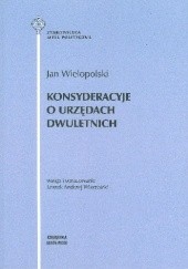 Okładka książki Konsyderacyje o urzędach dwuletnich Jan Wielopolski, Leszek Andrzej Wierzbicki