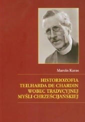 Okładka książki Historiozofia Teilharda de Chardin wobec tradycyjnej myśli chrześcijańskiej Marcin Karas