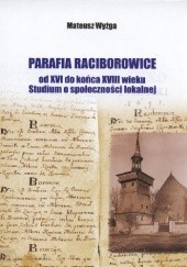 Parafia Raciborowice od końca XVI do końca XVIII wieku. Studium o społeczności lokalnej
