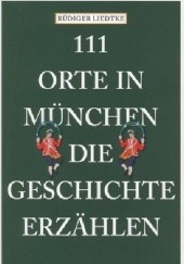 Okładka książki 111 Orte in München, die Geschichte erzählen Rüdiger Liedtke