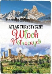 Okładka książki Atlas turystyczny Włoch Północnych Anna Szaleńcowa