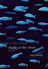 Okładka książki Sharks in the Rivers Ada Limón