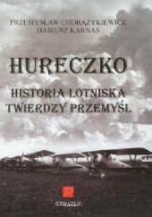 Okładka książki Hureczko Historia Lotniska Twierdzy Przemyśl Przemysław Chorążykiewicz, Dariusz Karnas