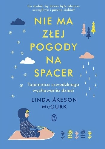 Okładka książki Nie ma złej pogody na spacer. Tajemnica szwedzkiego wychowania dzieci Linda Åkeson McGurk
