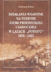 Okładka książki DZIAŁANIA WOJENNE NA TERENIE ZIEMI PRZEMYSKIEJ I SANOCKIEJ W LATACH „POTOPU” 1655-1657 Andrzej Borcz