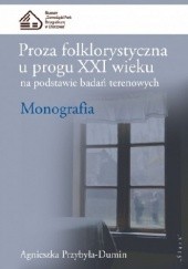 Okładka książki Proza folklorystyczna u progu XXI wieku na podstawie badań terenowych. Monografia Agnieszka Przybyła-Dumin