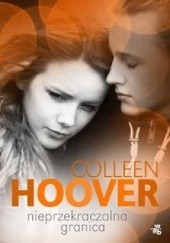 Okładka książki Nieprzekraczalna granica Colleen Hoover